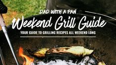 an outdoor grill with the title dad with a pan weekend grill guide your guide to grilling recipes all weekend long