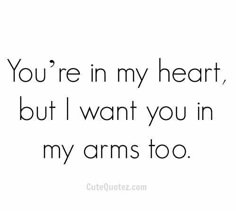 the words you're in my heart, but i want you in my arms too