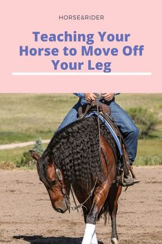 a person riding on the back of a horse with text overlay reading teaching your horse to move off your leg