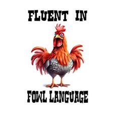 a chicken with the words fluent in fowl language on it's face