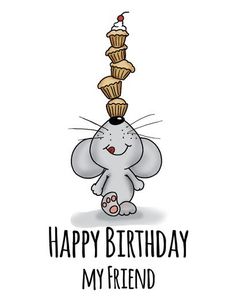 an elephant with a cupcake on its head and the words happy birthday my friend