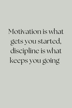 the words motivation is what gets you started, discipline is what keeps you going