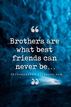 a quote that reads, brothers are what best friends can never be