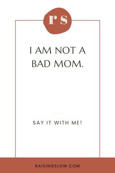 the words i am not a bad mom say it with me