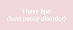 a twitter header with a pastel pink background and a white writing in instagram’s standard font, spelling out: “i have bpd (best pussy disorder)” Inappropriate Thoughts, Im Going Crazy, It Goes On, New Energy, Silly Me, Twitter Header, Really Funny Pictures, Just Girly Things