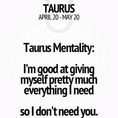 the words taurus mentality i'm good at giving myself pretty much everything i need