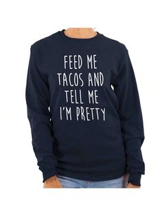 Taco Womens Long Sleeve Graphic Tee Shirt Funny Mexican Food Humor Sarcastic Foodie Saying Feed Me Tacos And Tell Me I'm Pretty Joke Ladies Casual Fashion Cotton Printed Crewneck Tshirt Brisco Brands Navy Casual  Long Sleeve Fabric Graphic,Letter,Slogan  Medium Stretch  Women Clothing, size features are:Bust: ,Length: ,Sleeve Length: Funny Long Sleeve Tops With Text Print, Funny Long Sleeve Tops For Fall, Trendy Long Sleeve Tops With Funny Text, Funny Long Sleeve Slogan Tops, Funny Long Sleeve Tops With Graphic Print, Funny Long Sleeve T-shirt With Text, Funny Long Sleeve Relaxed Fit Tops, Funny Relaxed Fit Long Sleeve Tops, Funny Text Print Tops For Fall