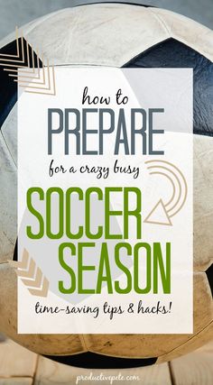 a soccer ball with the words how to prepare for a crazy busy soccer season time - saving tips and hacks