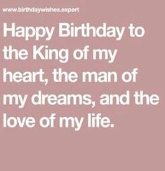 happy birthday to the king of my heart, the man of my dreams, and the love of my life