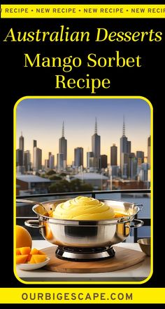 an advertisement for the australian desserts mango sorbet recipe on a table in front of a cityscape