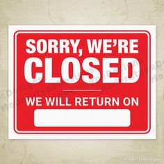 a red and white sign that says sorry we're closed, we will return on