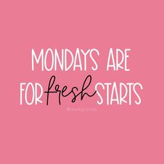 a pink background with the words mondays are for fresh starts written in black ink