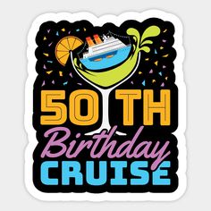 a birthday cruise sticker with the words, 50 th birthday cruise