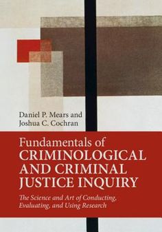 How to think about, conduct, and evaluate research is fundamental to the study and understanding of criminology and criminal justice. Students take methods, statistics, theory, and topic-specific classes, but they struggle to integrate what they learn and to see how it fits within the broader field of criminology and criminal justice research. This book directly tackles this problem by helping students to develop a 'researcher sensibility', and demonstrates how the 'nuts and bolts' of criminal j Peace Corps Volunteer, Abnormal Psychology, How To Think, Mass Incarceration, University Of Cincinnati, Cambridge University Press, Florida State University, Cambridge University, Florida State