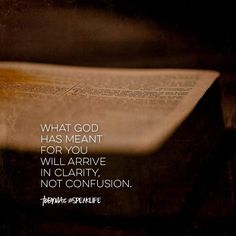 an open book with the words what god has meant for you will arrive in clarify, not confusion