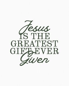 the words jesus is the greatest gift ever given on a white background with green lettering