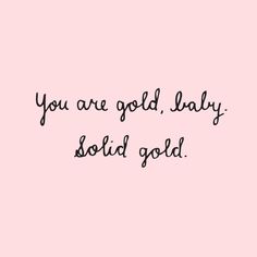 a pink background with the words you are gold, lady sold gold