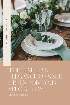 a table set with white plates and greenery on it, the title reads the timeless elegance of sage green for your special day learn more