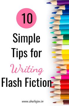 a pile of colored pencils with the words 10 simple tips for writing flash fiction