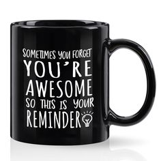 a black coffee mug with the words sometimes you forget you're awesome, so this is your reminder