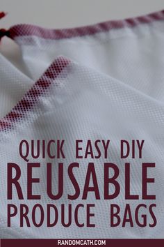 the words quick easy diy reusable produce bags are shown in red and white