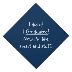 "I did it! I Graduated! Now I'm like smart and stuff." Funny, humorous, hilarious quote, navy blue, removable and re-attachable, graduation cap tassel topper. Fun tassel topper for boys, girls, son, daughter, young grads of all ages graduating from high school, college, university. Great topper for graduation day. College Quotes Funny, High School Graduation Quotes, Graduation Accessories, Graduation Cap Tassel, Grad Quotes, Ig Quotes, Senior Szn