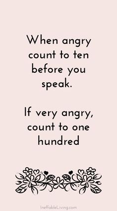 a quote that reads when angry counts to ten before you speak if very angry, count to one hundred