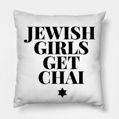 a black and white pillow with the words jewish girls get chai