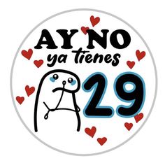 a sticker with the number 29 on it and hearts around it that says say no ya tenes