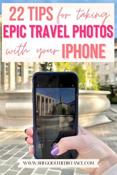 a person taking a photo with their phone text reads 22 tips for taking epic travel photos with your iphone