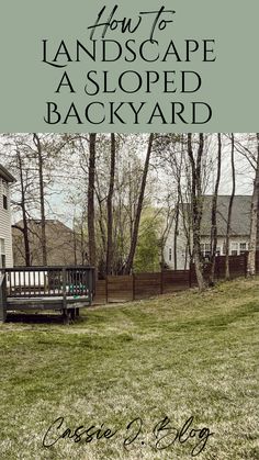 a bench in the middle of a yard with text overlay that reads how to landscape a sloped backyard