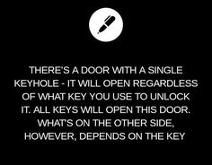 there's a door with a single keyhole - it will open regardless of what you use to unlock it