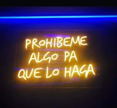 a neon sign that reads, prohibe algo pa que lo haga