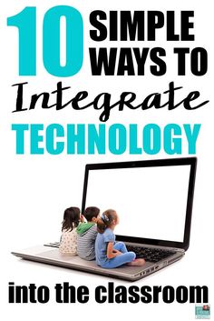 an image of children sitting on a laptop with the title 10 simple ways to integate technology into the classroom