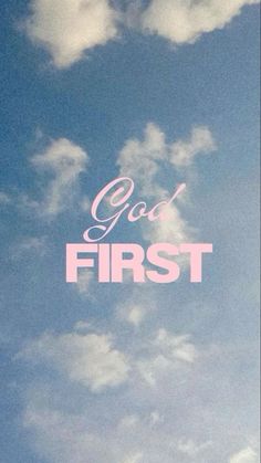 the words god first against a blue sky with white clouds in the foreground and pink lettering