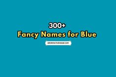 the words fancy names for blue are in front of a blue background with an image of a