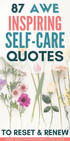 flowers with the words, 78 awe inspring self - care quotes to rest and re