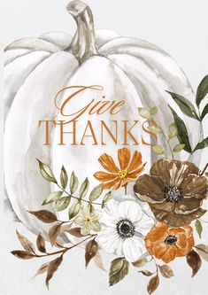 a watercolor painting of a pumpkin with flowers and the words give thanks on it