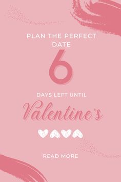 the text reads plan the perfect date 6 days left until valentine's read more