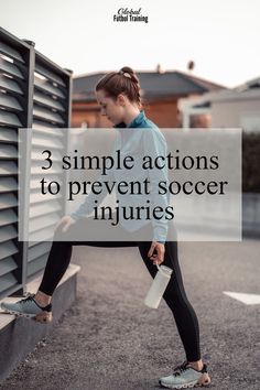 a woman stretching her legs with the words 3 simple actions to prevent soccer injuries