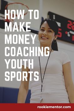 a woman standing in front of a basketball hoop with the words how to make money coaching youth sports