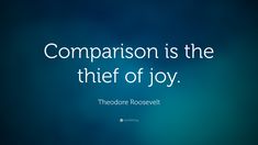 a quote that says comparison is the thief of joy theodore rosevelt on blue background