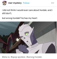 an image of a cartoon character with the caption'i did not think i would ever care about hordak and i still don't, but wrong horacc? he has my heart