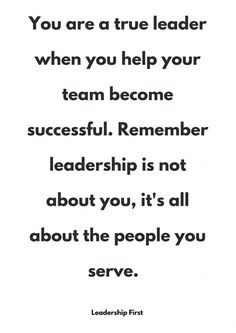 a quote that says, you are a true leader when you help your team become successful