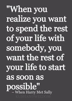 a quote from harry potter that reads, when you relize you want to spend the rest of your life with somebody, you want the rest of your life to start as soon as soon as soon as possible