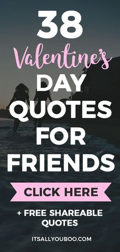 the words 38 valentine's day quotes for friends and free shareable quotes