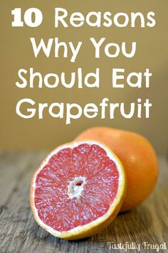 grapefruit on a table with the words 10 reason why you should eat grapefruit