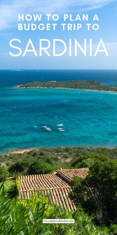 the beach and ocean with text overlay that reads how to plan a budget trip to sardina