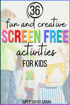 two children playing with the words fun and creative screen free activities for kids on them