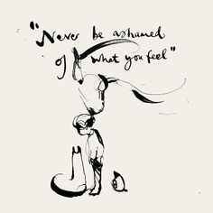 a black and white drawing of a dog with the words never be amazed by what you feel